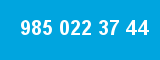985 022 37 44